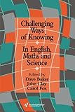 Challenging ways of knowing : in English, mathematics and science