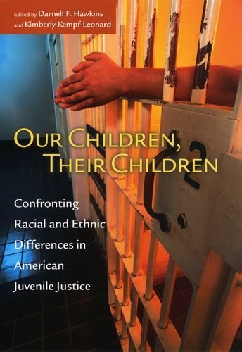 Our Children, Their Children: Confronting Racial and Ethnic Differences in American Juvenile Justice (The John D. and Catherine T. MacArthur Foundation ... Adolescent Development and Juvenile Justice)