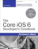 The Core iOS 6 Developers Cookbook (4th Edition) (Developers Library)