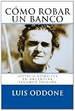 Cómo Robar Un Banco: Justicia Cómplice en Argentina Segunda Edición (Spanish Edition)