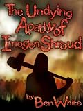The Undying Apathy Of Imogen Shroud