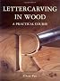 Lettercarving in Wood: A Practical Course