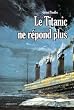 Le Titanic ne r�pond plus
