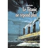 Le Titanic ne r�pond pluspar G�rard Piouffre