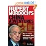 Rupert Murdoch's China Adventures: How the World's Most Powerful Media Mogul Lost a Fortune and Found a Wife