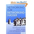 Networking f�r Networking-Hasser: Sie k�nnen auch alleine essen und erfolgreich sein!