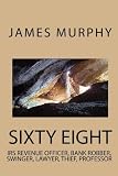Sixty Eight: Irs revenue officer, bank robber, swinger, lawyer, thief, professor
