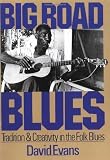 Big Road Blues: Tradition And Creativity In The Folk Blues (Da Capo Paperback)