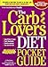 The CarbLovers Diet Pocket Guide: The Quick & Easy Way to Lose 15, 35, 100+ lbs and Never Feel Hungry!