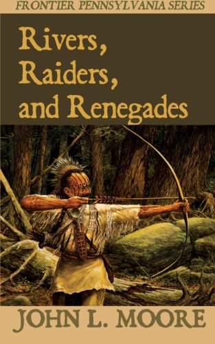 Rivers, Raiders, and Renegades (Frontier Pennsylvania) (Volume 5)