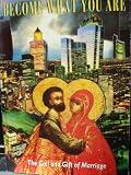Become what you are : the call and gift of marriage