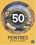50 peintres qu'il faut connaitre