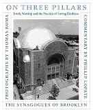 On Three Pillars: Torah, Worship, and the Practice of Loving Kindness: The Synagogues of Brooklyn