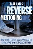 Reverse mentoring : how young leaders can transform the church and why we should let them