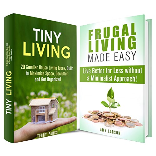 Frugal and Tiny Living Box Set: 20 Smaller House and Other Living Ideas for Better Life without a Minimalist Approach (Minimalism & Frugal Living)
