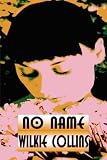 No Name: A Drama Play in Four Acts, altered from the novel by the author for performance on stage