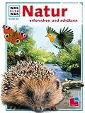 WAS IST WAS, Band 68: Natur erforschen und sch&uuml;tzen - Andrea Mertiny