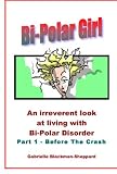 Bi-polar girl : an irreverent look at living with bi-polar disorder