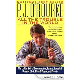 All the Trouble in the World: The Lighter Side of Overpopulation, Famine, Ecological Disaster, Ethnic Hatred, Plague, and Poverty