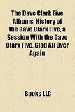 The Dave Clark Five Albums: History of the Dave Clark Five, a Session With the Dave Clark Five, Glad All Over Again
