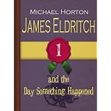 James Eldritch and the Day Something Happened