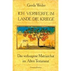 Ich verwerfe im Lande die Kriege. Das verborgene Matriarchat im Alten Testament
