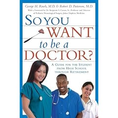 So You Want to Be a Doctor: A Guide for the Student from High School Through Retirement