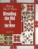 Quilts by Paul D. Pilgrim: Blending the Old and the New