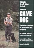 Game Dog: The Hunters Retriever for Upland Birds and Waterfowl - A Concise New Training Method