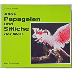Atlas Papageien und Sittiche der Welt; Band 2: Papageien