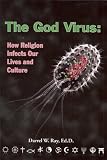 The God Virus: How religion infects our lives and culture