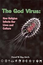 The God Virus: How religion infects our lives and culture