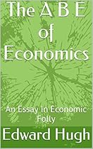 The A B E of Economics: An Essay In Economic Folly