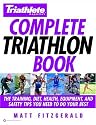 Triathlete Magazine's Complete Triathlon Book: The Training, Diet, Health, Equipment, and Safety Tips You Need to Do Your Best