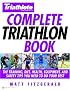 Triathlete Magazine's Complete Triathlon Book: The Training, Diet, Health, Equipment, and Safety Tips You Need to Do Your Best