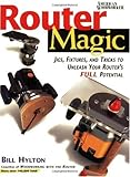 Router Magic: Jigs, Fixtures, and Tricks to Unleash Your Router's Full Potential