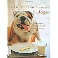 The Good Food Cookbook for Dogs: 50 Home-Cooked Recipes for the Health and Happiness of Your Canine Companion