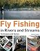 Fly Fishing in Rivers and Streams: Techniques and Tactics