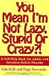 You Mean I'm Not Lazy, Stupid or Crazy?!: A Self-help Book for Adults with Attention Deficit Disorder