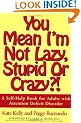 You Mean I'm Not Lazy, Stupid or Crazy?!: Self-help Book for Adults with Attention Deficit Disorder