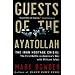 Guests of the Ayatollah: The Iran Hostage Crisis: The First Battle in America's War with Militant Islam