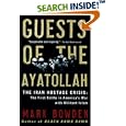 Guests of the Ayatollah: The Iran Hostage Crisis: The First Battle in America's War with Militant Islam by  Mark Bowden