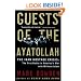 Guests of the Ayatollah: The Iran Hostage Crisis: The First Battle in America's War with Militant Islam