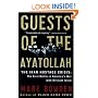 Guests of the Ayatollah: The Iran Hostage Crisis: The First Battle in America's War with Militant Islam