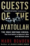 Guests of the Ayatollah: The Iran Hostage Crisis: The First Battle in America's War with Militant Islam by Mark Bowden