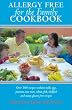 Allergy Free for the Family Cookbook: Over 100 recipes without milk, eggs, peanuts, tree nuts, wheat, fish, shellfish and many gluten free recipes.