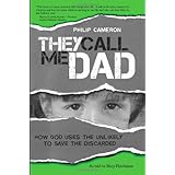 they call me dad how god uses the unlikely to save the discarded