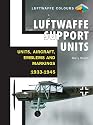 Luftwaffe Support Units: Units, Aircraft, Emblems and Markings (Luftwaffe Colours)