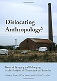 Dislocating anthropology? : bases of longing and belonging in the analysis of contemporary societies