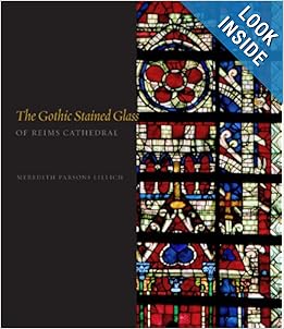 The Gothic Stained Glass of Reims Cathedral by Meredith Parsons Lillich